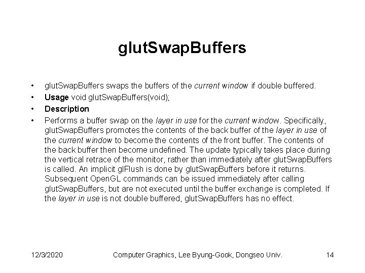 glut. Swap. Buffers • • glut. Swap. Buffers swaps the buffers of the current