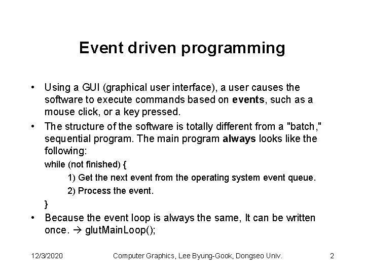 Event driven programming • Using a GUI (graphical user interface), a user causes the