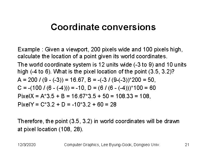 Coordinate conversions Example : Given a viewport, 200 pixels wide and 100 pixels high,