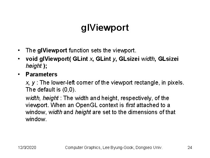 gl. Viewport • The gl. Viewport function sets the viewport. • void gl. Viewport(