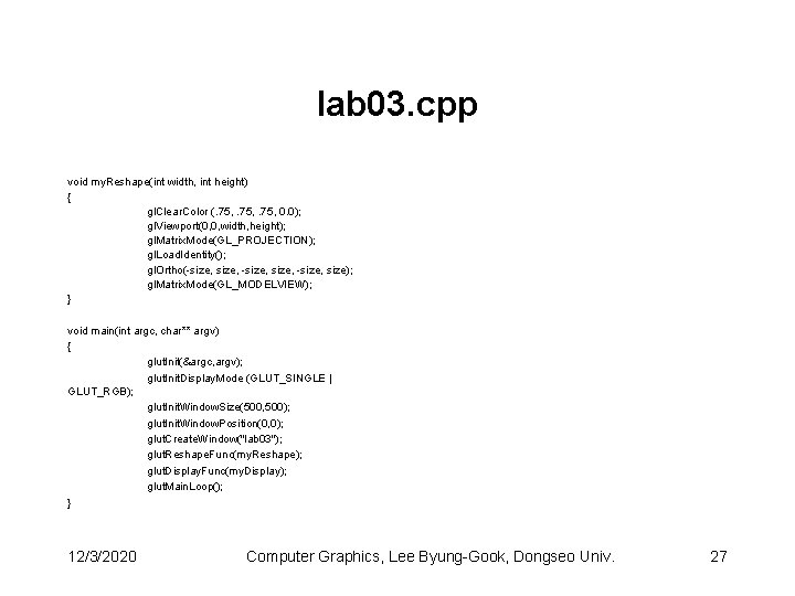 lab 03. cpp void my. Reshape(int width, int height) { gl. Clear. Color (.