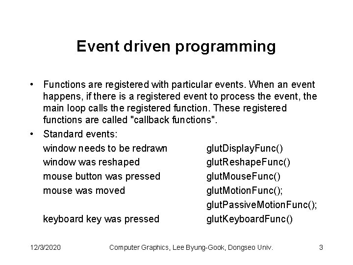 Event driven programming • Functions are registered with particular events. When an event happens,