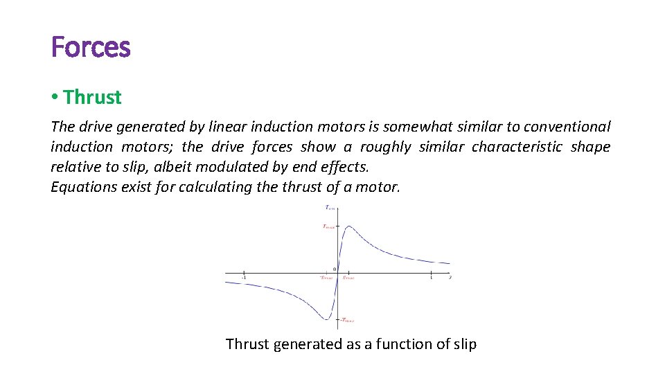 Forces • Thrust The drive generated by linear induction motors is somewhat similar to
