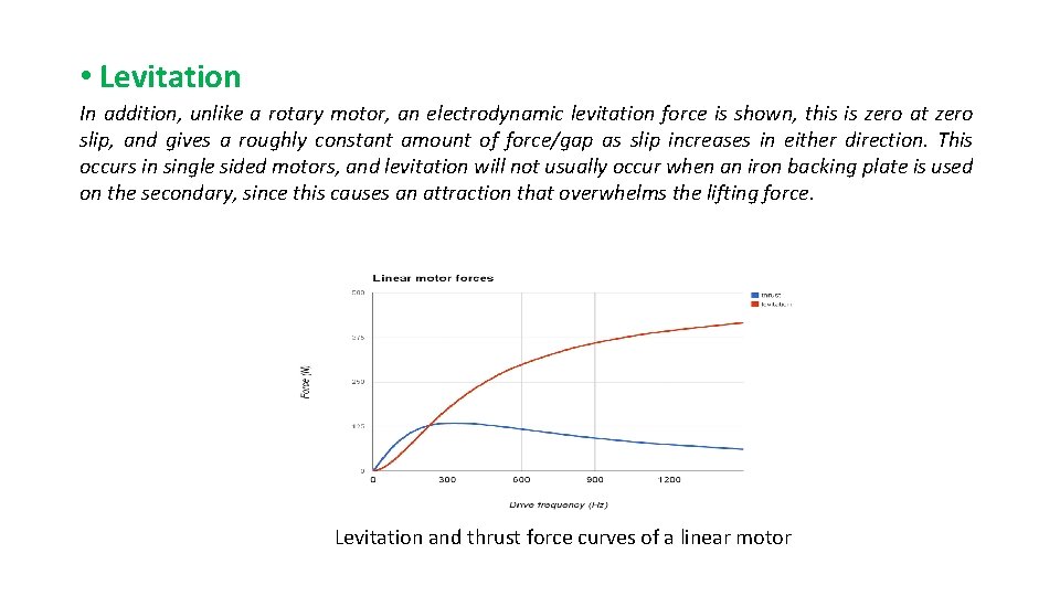  • Levitation In addition, unlike a rotary motor, an electrodynamic levitation force is