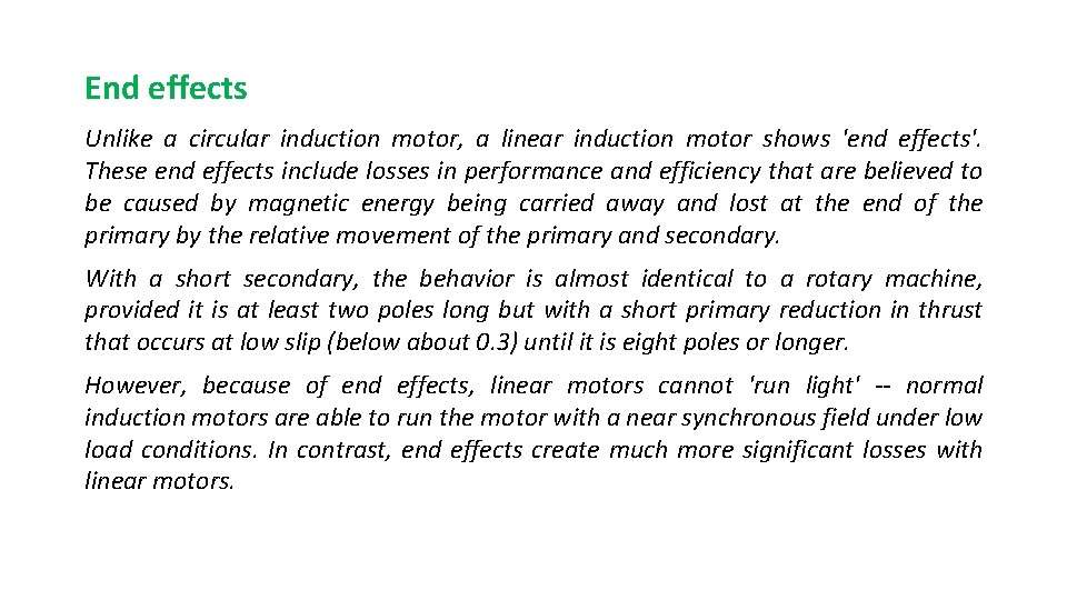 End effects Unlike a circular induction motor, a linear induction motor shows 'end effects'.