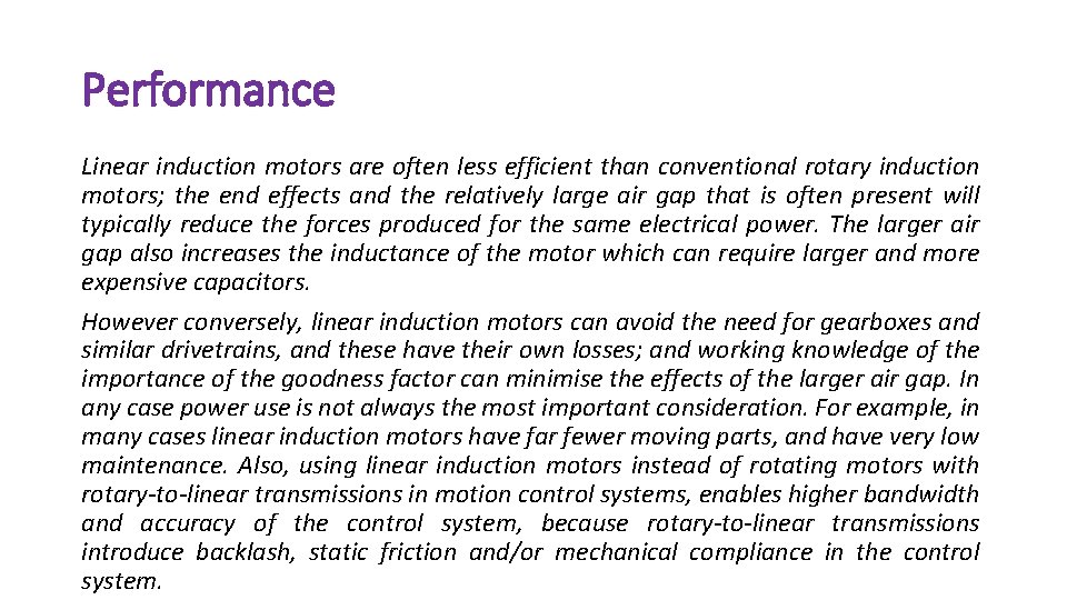 Performance Linear induction motors are often less efficient than conventional rotary induction motors; the