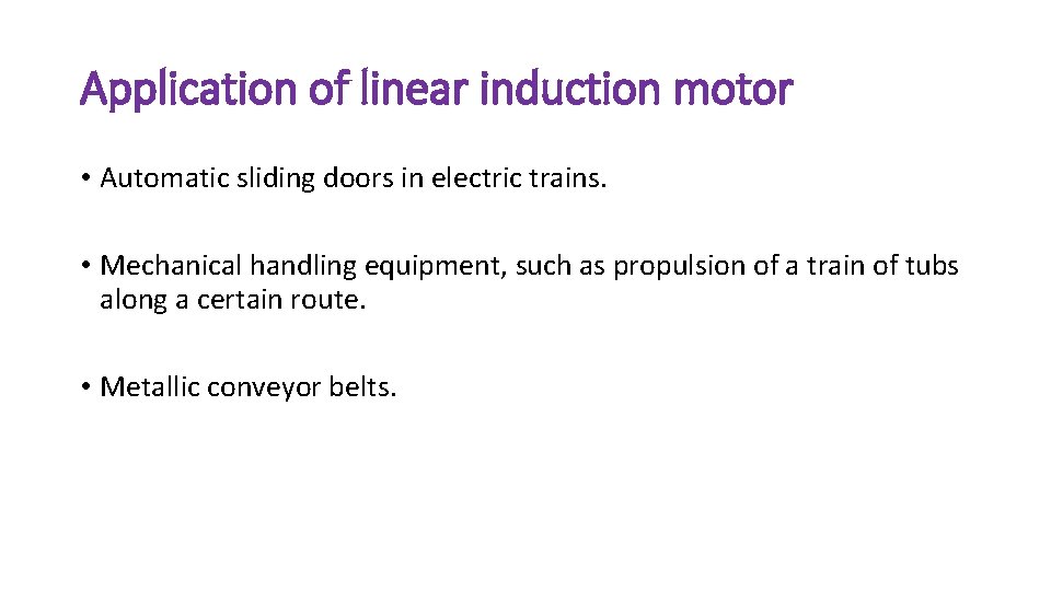 Application of linear induction motor • Automatic sliding doors in electric trains. • Mechanical