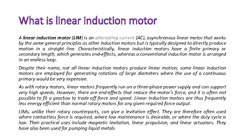 What is linear induction motor A linear induction motor (LIM) is an alternating current