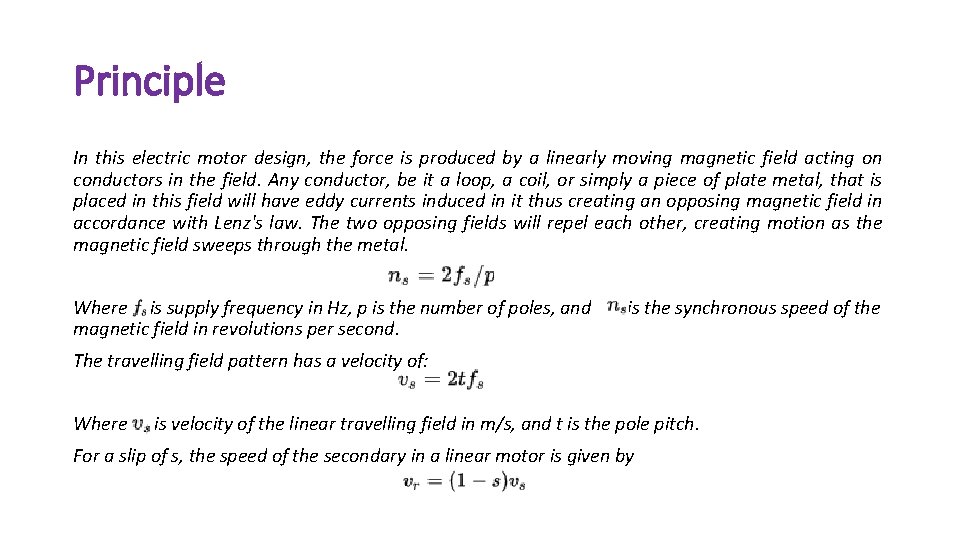 Principle In this electric motor design, the force is produced by a linearly moving