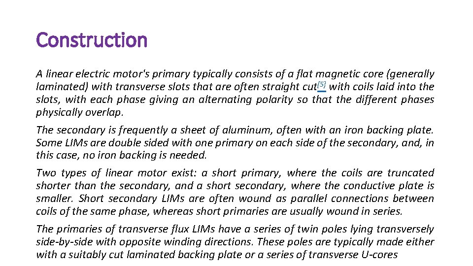 Construction A linear electric motor's primary typically consists of a flat magnetic core (generally
