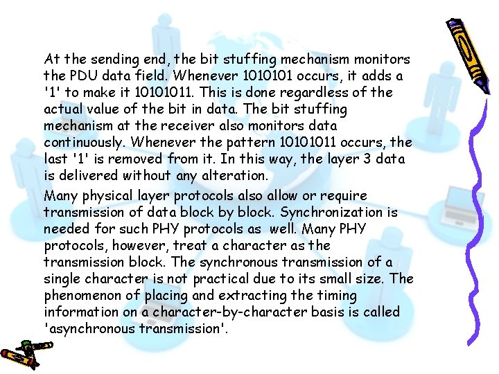 At the sending end, the bit stuffing mechanism monitors the PDU data field. Whenever At the sending end, the bit stuffing mechanism monitors the PDU data field. Whenever