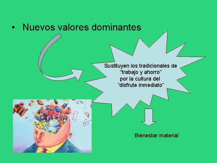  • Nuevos valores dominantes Sustituyen los tradicionales de “trabajo y ahorro” por la