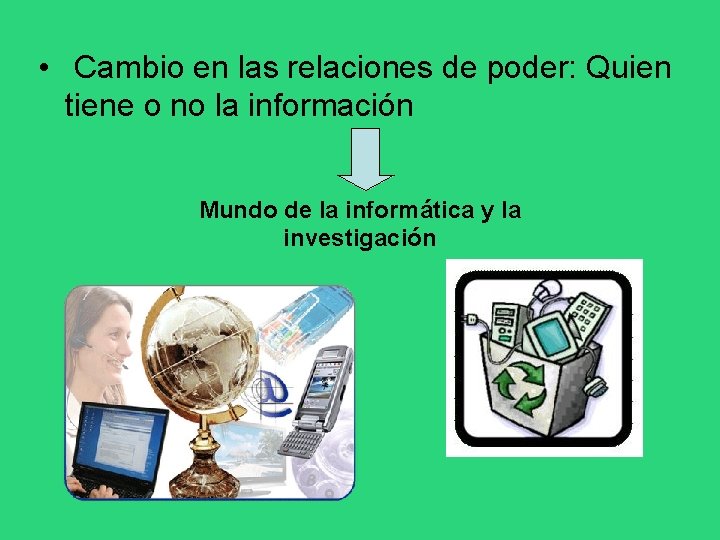  • Cambio en las relaciones de poder: Quien tiene o no la información
