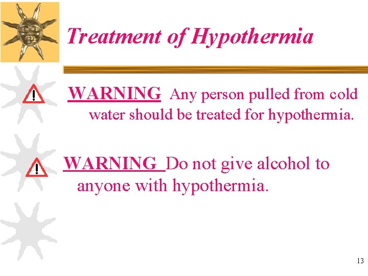 Treatment of Hypothermia WARNING Any person pulled from cold water should be treated for