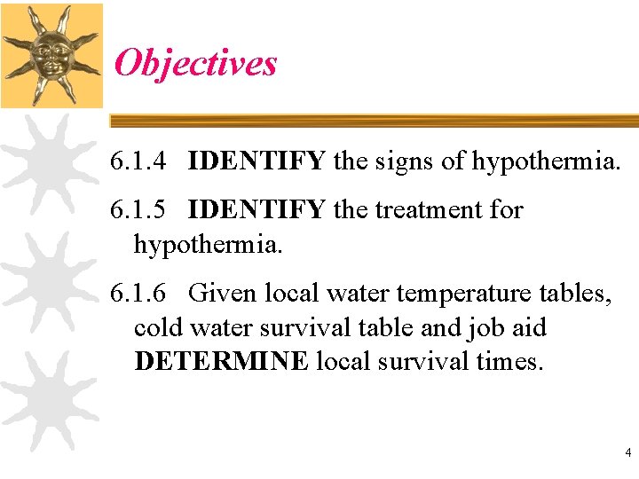 Objectives 6. 1. 4 IDENTIFY the signs of hypothermia. 6. 1. 5 IDENTIFY the