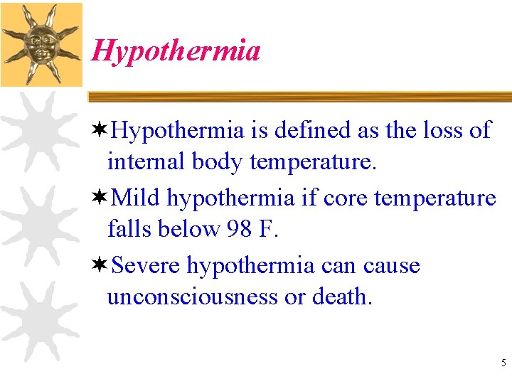 Hypothermia ¬Hypothermia is defined as the loss of internal body temperature. ¬Mild hypothermia if