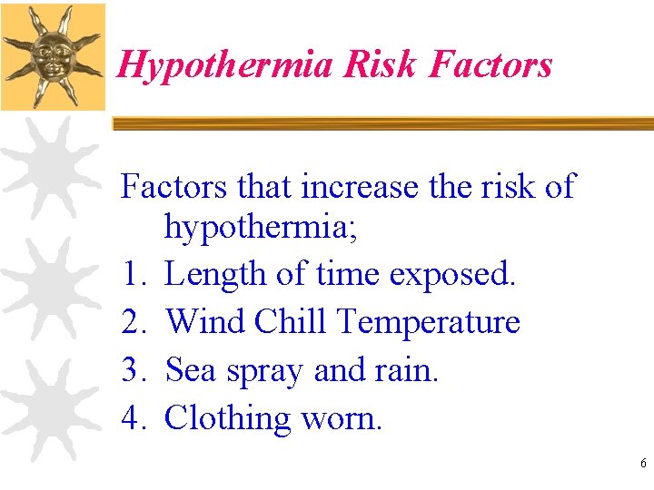 Hypothermia Risk Factors that increase the risk of hypothermia; 1. Length of time exposed.