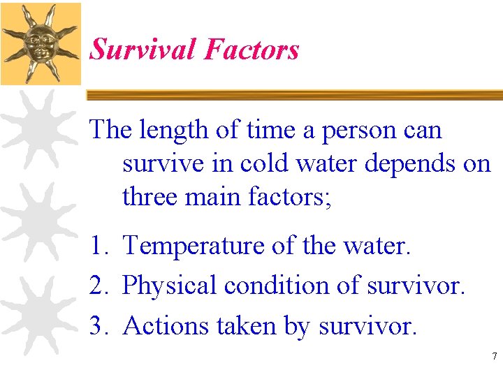 Survival Factors The length of time a person can survive in cold water depends