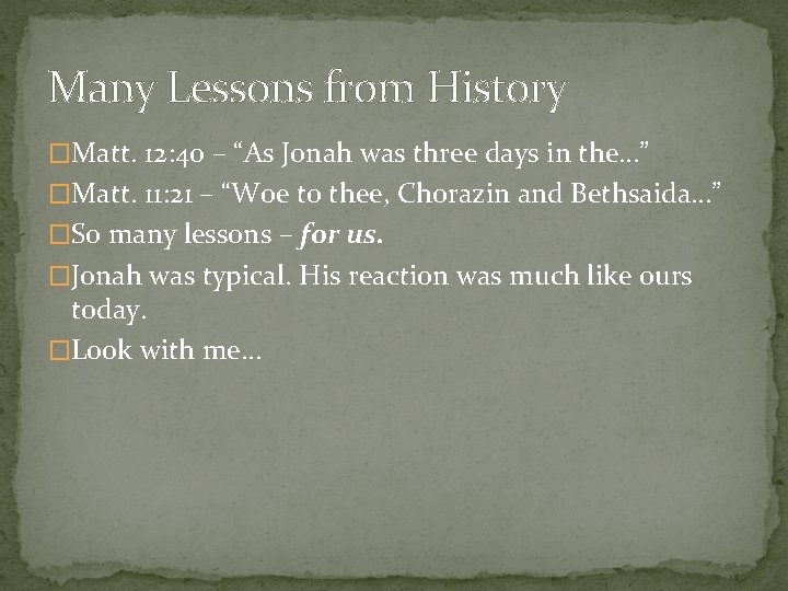 Many Lessons from History �Matt. 12: 40 – “As Jonah was three days in