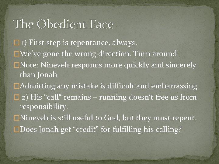 The Obedient Face � 1) First step is repentance, always. �We’ve gone the wrong