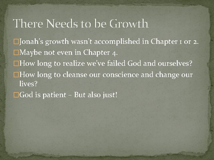 There Needs to be Growth �Jonah’s growth wasn’t accomplished in Chapter 1 or 2.