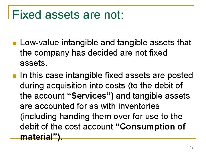 Fixed assets are not: n n Low-value intangible and tangible assets that the company