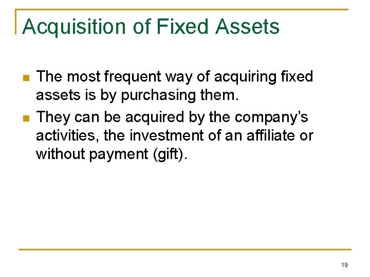 Acquisition of Fixed Assets n n The most frequent way of acquiring fixed assets