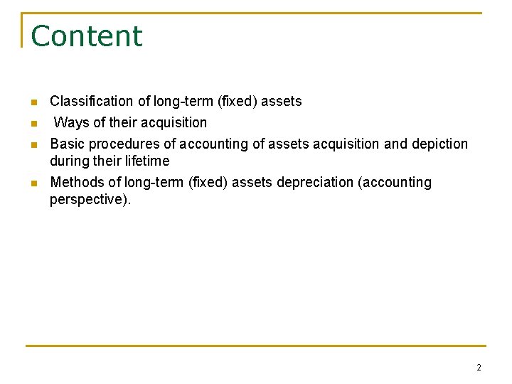 Content n n Classification of long-term (fixed) assets Ways of their acquisition Basic procedures