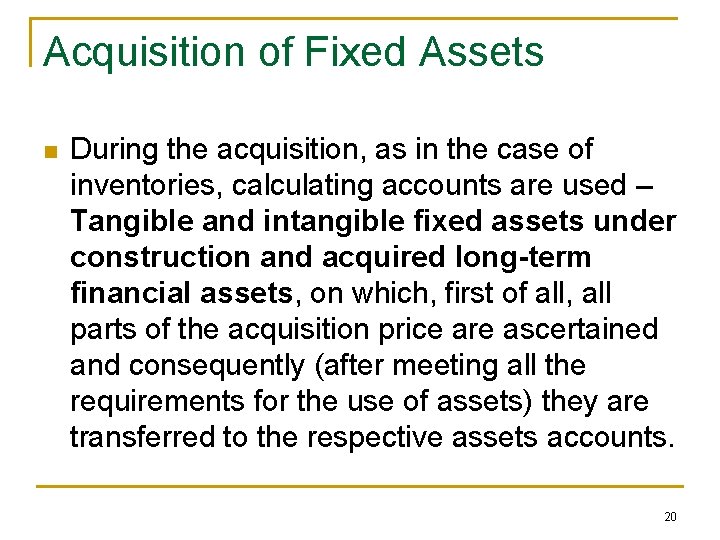 Acquisition of Fixed Assets n During the acquisition, as in the case of inventories,