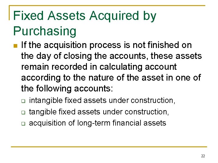 Fixed Assets Acquired by Purchasing n If the acquisition process is not finished on