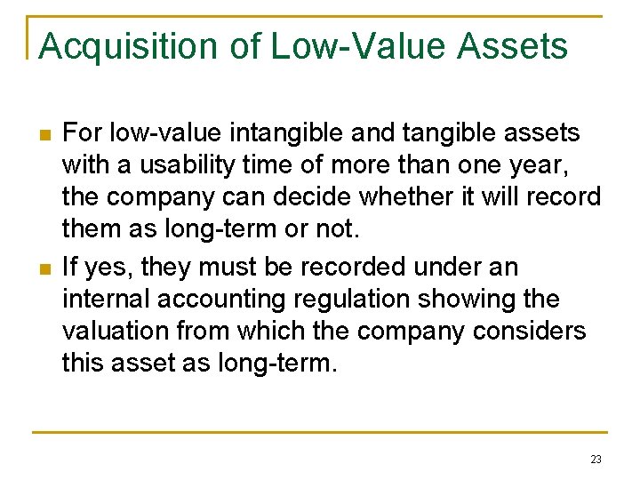 Acquisition of Low-Value Assets n n For low-value intangible and tangible assets with a