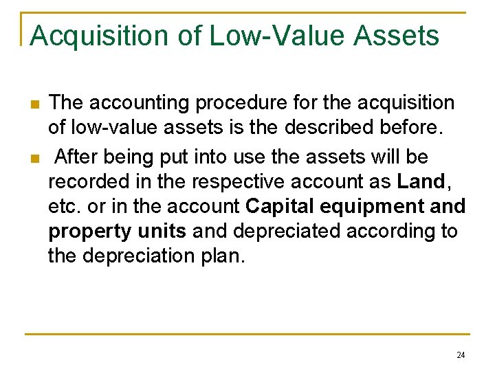 Acquisition of Low-Value Assets n n The accounting procedure for the acquisition of low-value