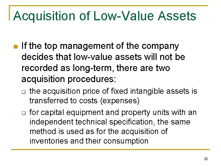 Acquisition of Low-Value Assets n If the top management of the company decides that