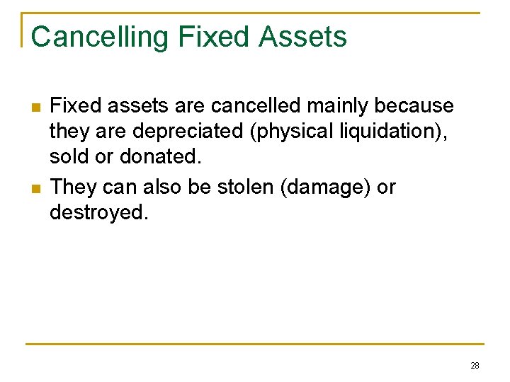 Cancelling Fixed Assets n n Fixed assets are cancelled mainly because they are depreciated