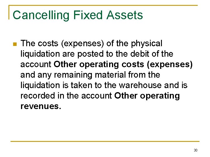 Cancelling Fixed Assets n The costs (expenses) of the physical liquidation are posted to