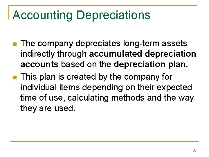 Accounting Depreciations n n The company depreciates long-term assets indirectly through accumulated depreciation accounts