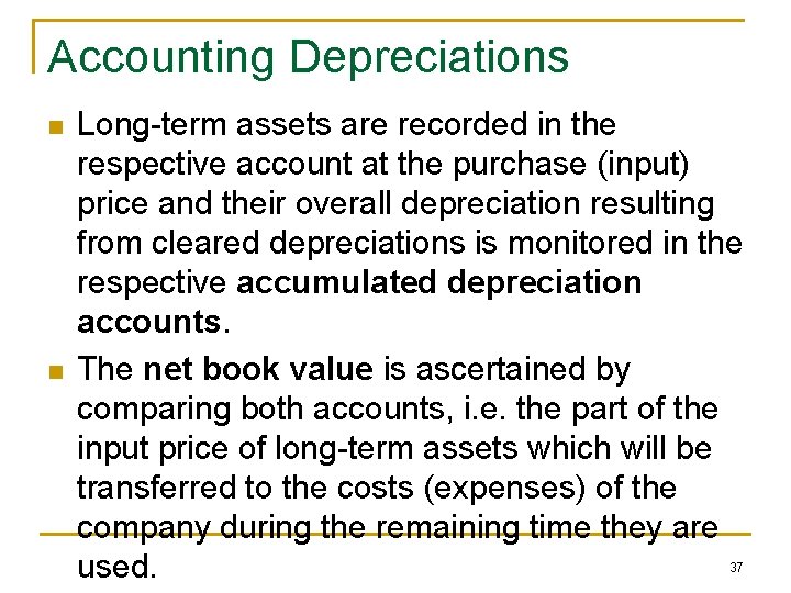 Accounting Depreciations n n Long-term assets are recorded in the respective account at the