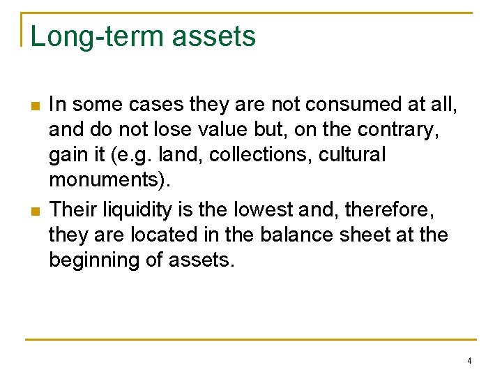 Long-term assets n n In some cases they are not consumed at all, and