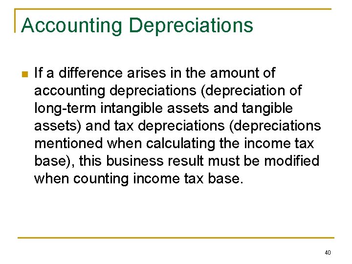 Accounting Depreciations n If a difference arises in the amount of accounting depreciations (depreciation