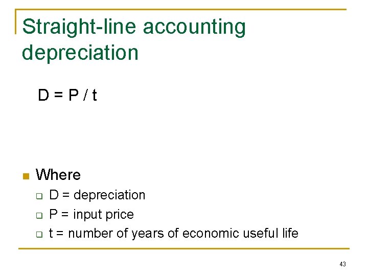 Straight-line accounting depreciation D = P / t n Where q q q D