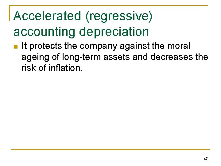 Accelerated (regressive) accounting depreciation n It protects the company against the moral ageing of