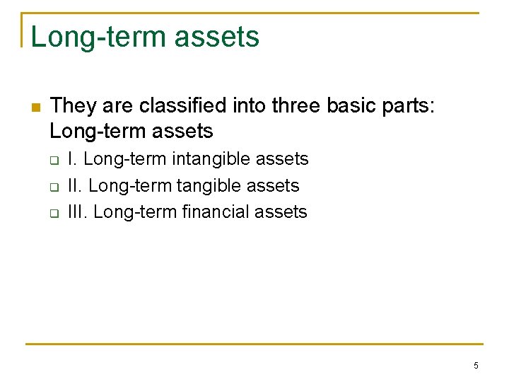 Long-term assets n They are classified into three basic parts: Long-term assets q q