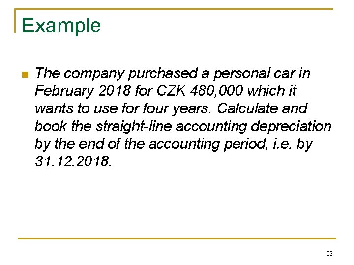 Example n The company purchased a personal car in February 2018 for CZK 480,