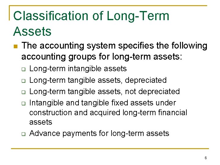 Classification of Long-Term Assets n The accounting system specifies the following accounting groups for