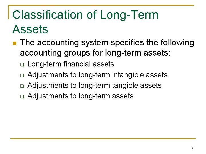 Classification of Long-Term Assets n The accounting system specifies the following accounting groups for