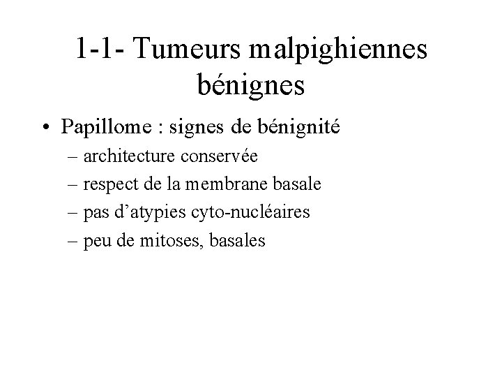 1 -1 - Tumeurs malpighiennes bénignes • Papillome : signes de bénignité – architecture