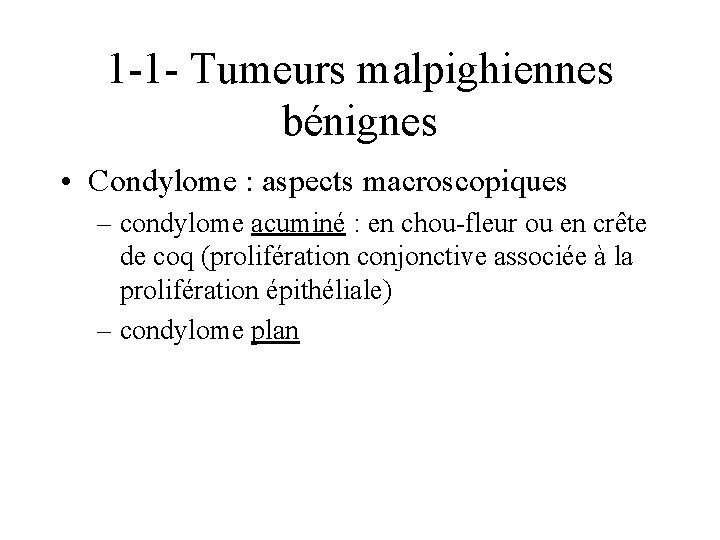 1 -1 - Tumeurs malpighiennes bénignes • Condylome : aspects macroscopiques – condylome acuminé