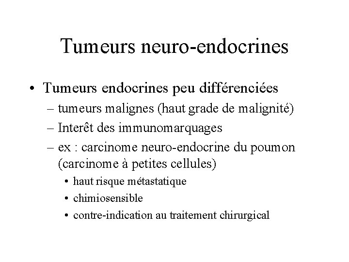 Tumeurs neuro-endocrines • Tumeurs endocrines peu différenciées – tumeurs malignes (haut grade de malignité)