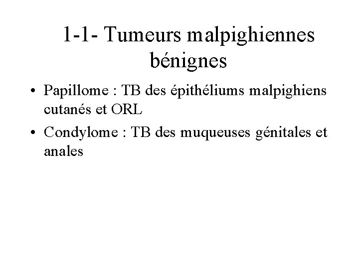 1 -1 - Tumeurs malpighiennes bénignes • Papillome : TB des épithéliums malpighiens cutanés