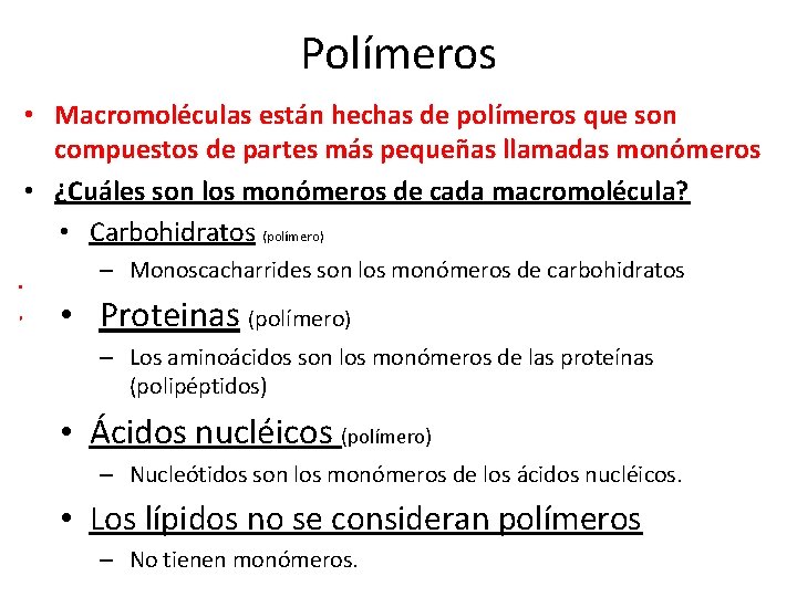 Polímeros • Macromoléculas están hechas de polímeros que son compuestos de partes más pequeñas